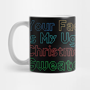 Your Face is My Ugly Christmas Sweater Mug